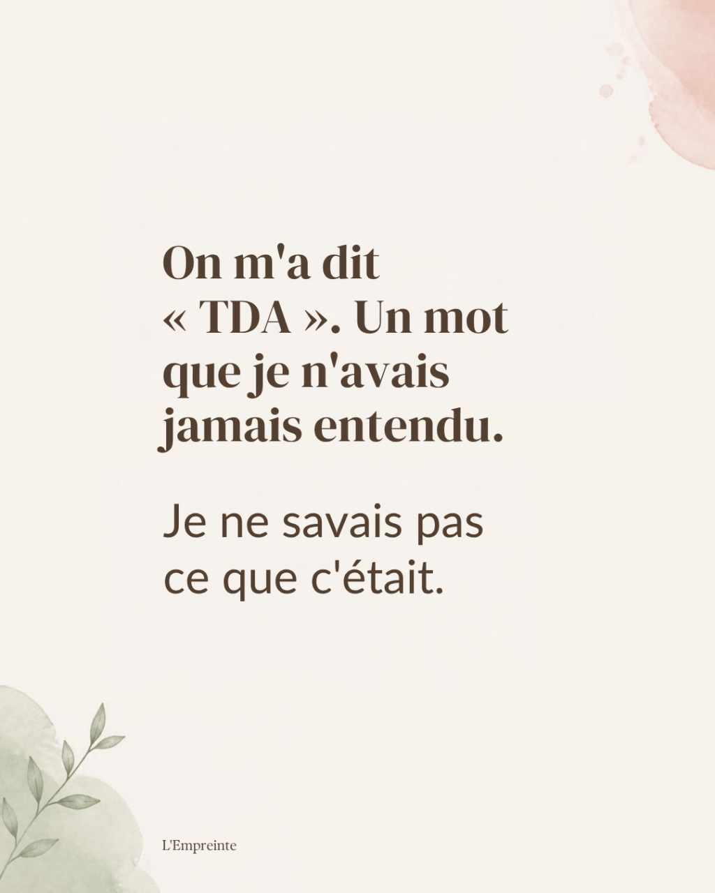 On m'a dit « TDA ». Un mot que je n'avais jamais entendu. Je ne savais pas ce que c'était.